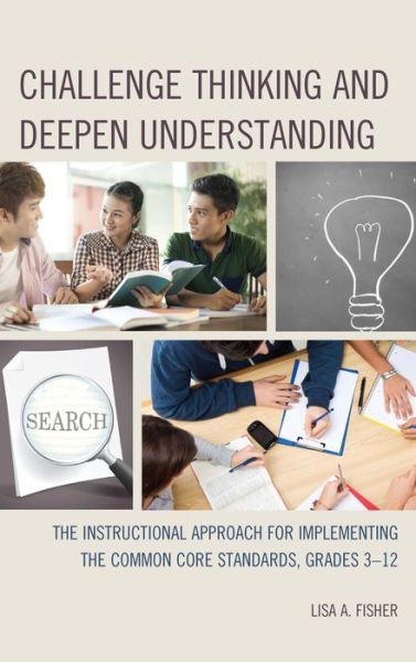 Cover for Lisa A. Fisher · Challenge Thinking and Deepen Understanding: The Instructional Approach for Implementing the Common Core Standards, Grades 3-12 (Paperback Book) (2014)