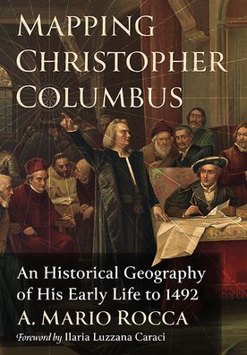 Cover for Al M. Rocca · Mapping Christopher Columbus: An Historical Geography of His Early Life to 1492 (Paperback Book) (2023)