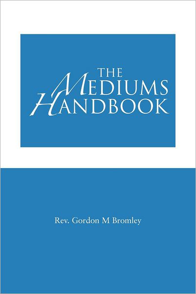 Cover for Rev Gordon M Bromley · The Mediums Handbook (Paperback Book) (2012)