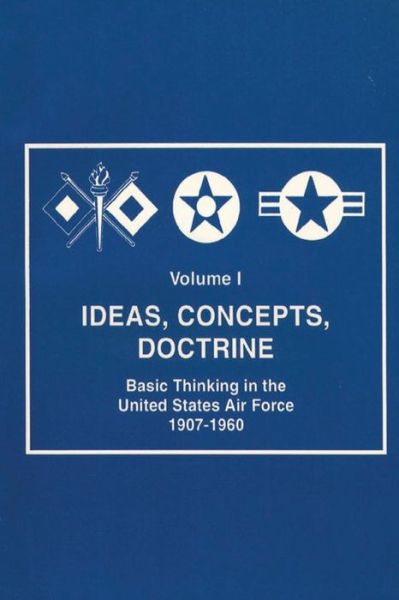 Cover for Robert Frank Futrell · Ideas, Concepts, Doctine - Basic Thinking in the United States Air Force 1907-1960 (Paperback Book) (2012)