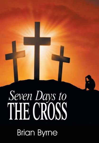 Cover for Brian Byrne · Seven Days to the Cross (Paperback Book) (2014)