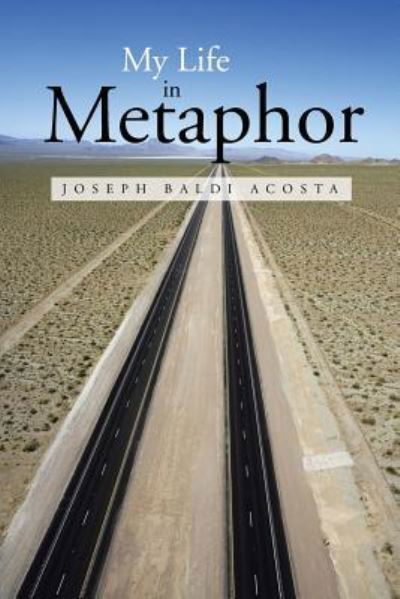 My Life in Metaphor - Joseph Baldi Acosta - Bücher - Authorhouse - 9781491820551 - 31. Oktober 2013