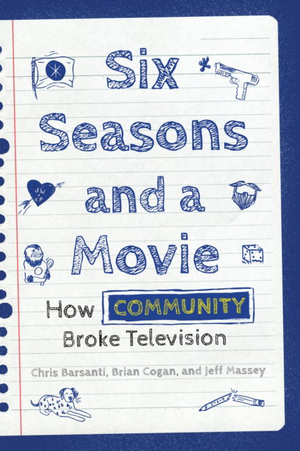 Cover for Chris Barsanti · Six Seasons and a Movie: How Community Broke Television (Paperback Book) (2023)