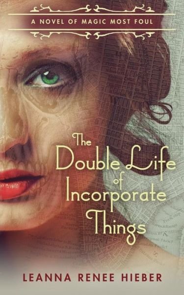 The Double Life of Incorporate Things - Leanna Renee Hieber - Livros - Createspace - 9781494324551 - 29 de novembro de 2013