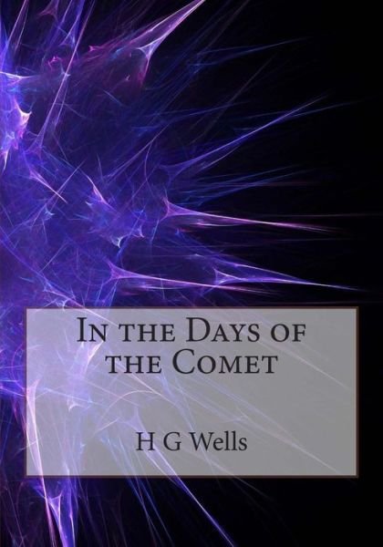 In the Days of the Comet - H G Wells - Livros - Createspace - 9781495989551 - 17 de fevereiro de 2014