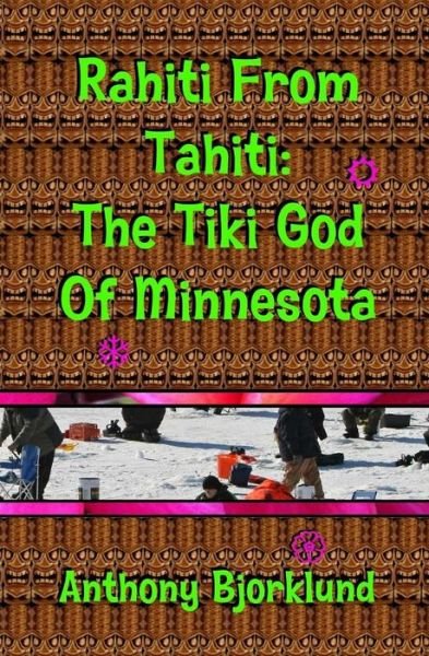 Cover for Anthony Bjorklund · Rahiti from Tahiti: the Tiki God of Minnesota (Taschenbuch) (2014)