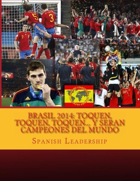 Cover for Spanish Leadership · Brasil 2014: Toquen, Toquen, Toquen... Y Seran Campeones Del Mundo: Version Color (Paperback Bog) (2014)
