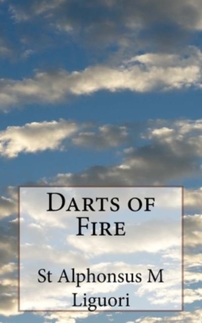Darts of Fire - St Alphonsus M Liguori - Bøger - Createspace Independent Publishing Platf - 9781499246551 - 25. april 2014