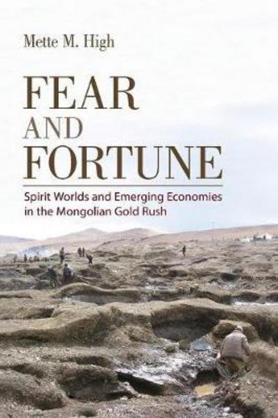 Fear and Fortune: Spirit Worlds and Emerging Economies in the Mongolian Gold Rush - Mette M. High - Bøker - Cornell University Press - 9781501707551 - 9. mai 2017