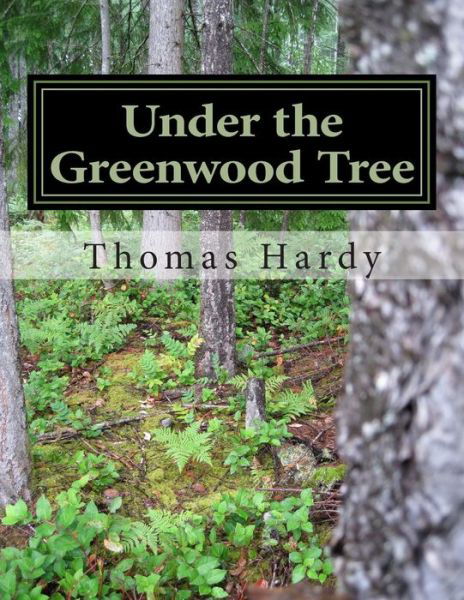 Cover for Thomas Hardy · Under the Greenwood Tree: (Thomas Hardy Classics Collection) (Paperback Bog) (2014)