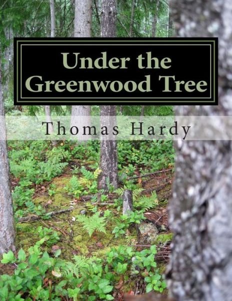 Cover for Thomas Hardy · Under the Greenwood Tree: (Thomas Hardy Classics Collection) (Pocketbok) (2014)