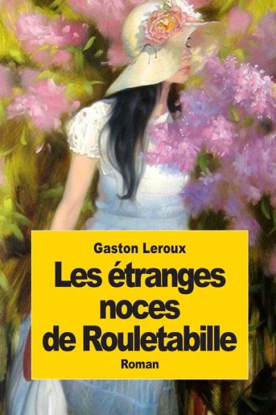 Les Etranges Noces De Rouletabille - Gaston Leroux - Książki - Createspace - 9781502812551 - 13 października 2014