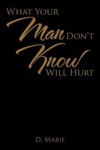 Cover for D Marie · What Your Man Don't Know Will Hurt (Paperback Book) (2015)