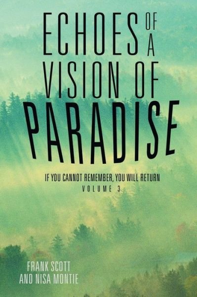 Echoes of a Vision of Paradise Volume 3 - Frank Scott - Bøger - Balboa Press - 9781504342551 - 16. december 2015