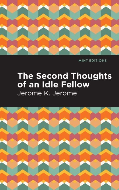 Cover for Jerome K. Jerome · Second Thoughts of an Idle Fellow - Mint Editions (Paperback Bog) (2021)