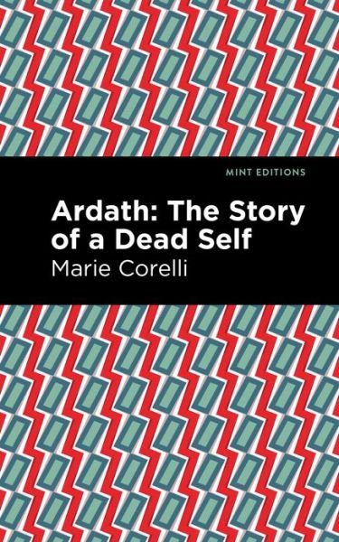 Ardath: The Story of a Dead Self - Mint Editions - Marie Corelli - Books - Graphic Arts Books - 9781513281551 - July 1, 2021