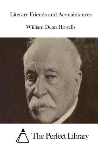 Literary Friends and Acquaintances - William Dean Howells - Książki - Createspace - 9781514239551 - 5 czerwca 2015