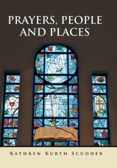 Cover for Kathryn Kurth Scudder · Prayers, People and Places (Hardcover Book) (2016)