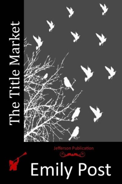 The Title Market - Emily Post - Książki - Createspace - 9781517056551 - 24 sierpnia 2015