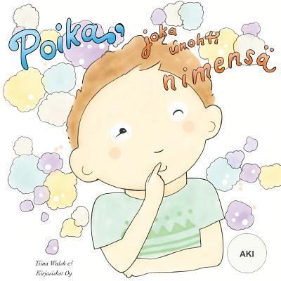 Cover for Tiina Walsh · Poika, joka unohti nimensa AKI (Paperback Book) (2016)