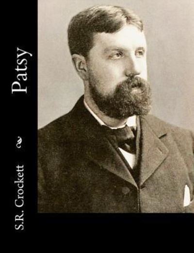 Patsy - S R Crockett - Książki - Createspace Independent Publishing Platf - 9781518666551 - 18 października 2015