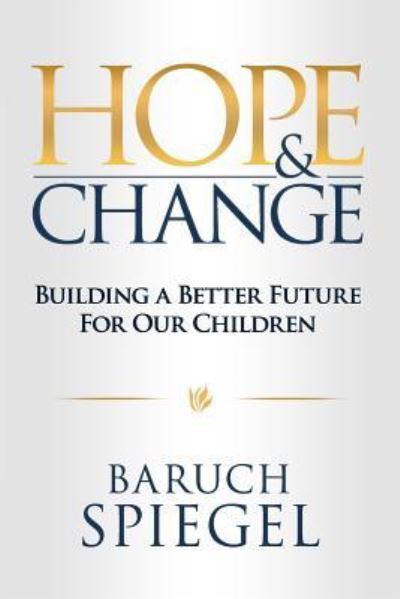 Cover for Baruch Spiegel · Hope &amp; Change : Building a Better Future for Our Children (Paperback Book) (2015)