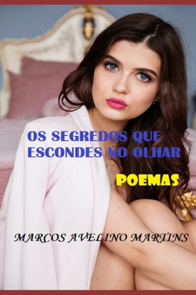 Cover for Marcos Avelino Martins · Os Segredos Que Escondes No Olhar (Paperback Book) (2017)