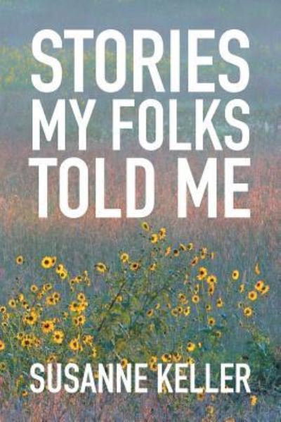 Cover for Susanne Keller · Stories My Folks Told Me (Paperback Book) (2016)