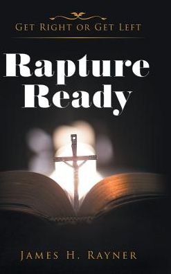 James H Rayner · Rapture Ready (Hardcover Book) (2016)