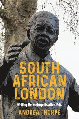 Cover for Andrea Thorpe · South African London: Writing the Metropolis After 1948 (Hardcover Book) (2021)