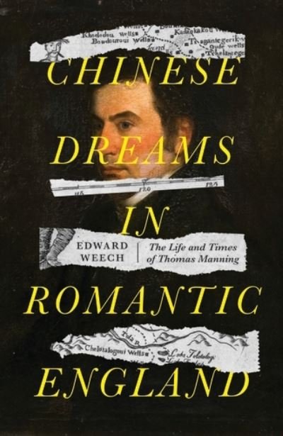 Cover for Weech, Edward (Librarian) · Chinese Dreams in Romantic England: The Life and Times of Thomas Manning (Hardcover bog) (2022)