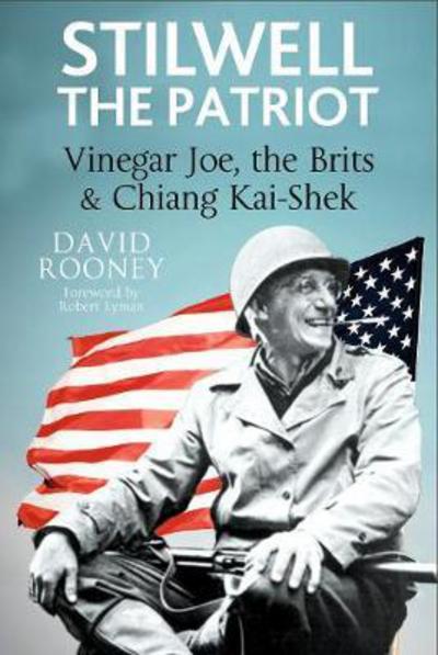 Stilwell: The Patriot: Vinegar Joe, the Brits and Chiang Kai-Shek - David Rooney - Kirjat - Pen & Sword Books Ltd - 9781526713551 - maanantai 19. maaliskuuta 2018