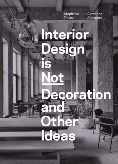 Cover for Stephanie Travis · Interior Design is Not Decoration And Other Ideas: Explore the world of interior design all around you in 100 illustrated entries (Paperback Book) (2024)