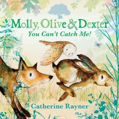 Cover for Catherine Rayner · Molly, Olive and Dexter: You Can't Catch Me! - Molly, Olive &amp; Dexter (Gebundenes Buch) (2024)