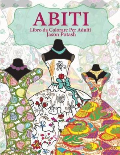 Cover for Jason Potash · Abiti Libro da Colorare Per Adulti (Paperback Book) (2016)