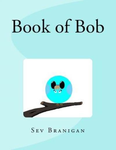 Cover for Sev Branigan · Book of Bob (Taschenbuch) (2016)