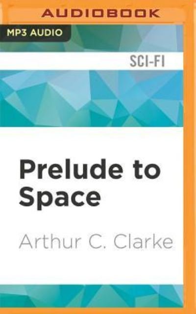 Prelude to Space - Arthur C. Clarke - Lydbok - Audible Studios on Brilliance - 9781531816551 - 20. desember 2016