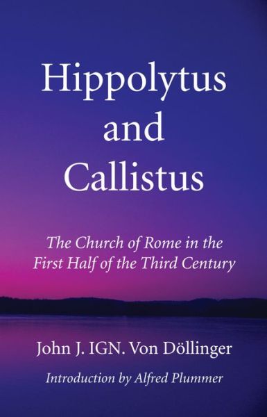 Cover for John J. IGN. Von Döllinger · Hippolytus and Callistus (Book) (2017)