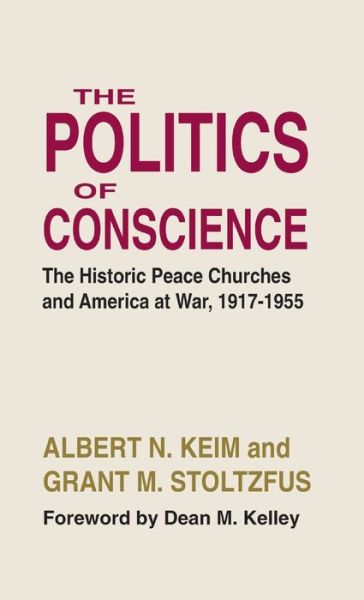 Cover for Albert N Keim · The Politics of Conscience: The Historic Peace Churches and America at War, 1917-1955 (Hardcover Book) (2000)