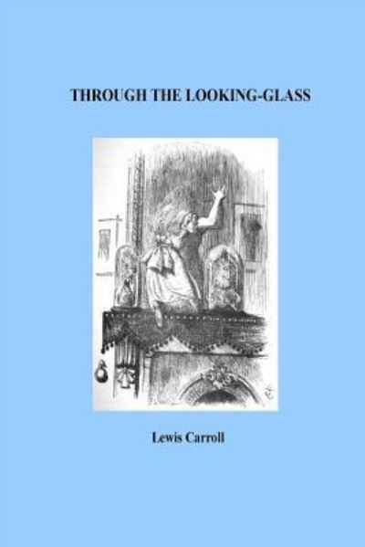 Through the Looking-Glass - Lewis Carroll - Kirjat - Createspace Independent Publishing Platf - 9781533304551 - tiistai 17. toukokuuta 2016