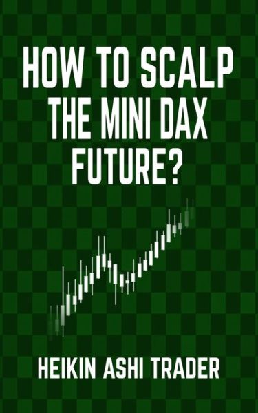 Cover for Heikin Ashi Trader · How to Scalp the Mini-DAX Future (Paperback Book) (2016)