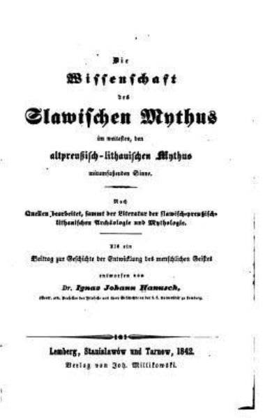Cover for Ignac J Hanusch · Die Wissenschaft des Slawischen Mythus Im Weitesten, Den Altpreussisch-Lithauischen Mythus (Paperback Book) (2016)