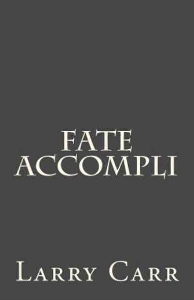 Cover for Larry Carr · Fate Accompli (Paperback Book) (2016)