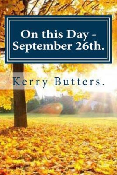 Cover for Kerry Butters. · On this Day - September 26th. (Paperback Book) (2016)