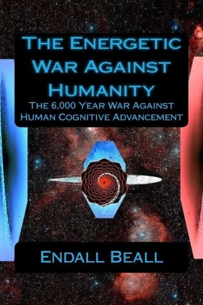 Cover for Endall Beall · The Energetic War Against Humanity (Paperback Bog) (2016)