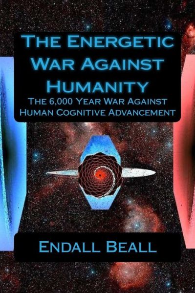 Cover for Endall Beall · The Energetic War Against Humanity (Paperback Bog) (2016)