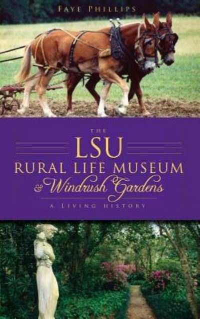 Cover for Faye Phillips · The LSU Rural Life Museum &amp; Windrush Gardens (Hardcover Book) (2010)