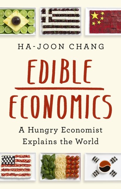 Cover for Ha-Joon Chang · Edible Economics: A Hungry Economist Explains the World (Pocketbok) (2022)