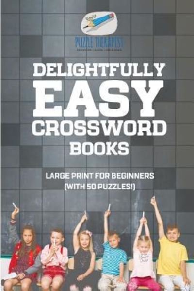 Cover for Puzzle Therapist · Delightfully Easy Crossword Books Large Print for Beginners (with 50 puzzles!) (Paperback Book) (2017)