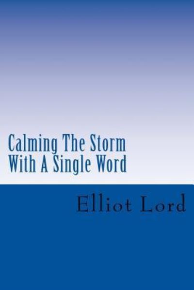 Cover for Elliot Lord · Calming The Storm With A Single Word (Paperback Book) (2017)